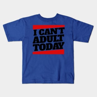 I Cant Adult Today 3 Kids T-Shirt